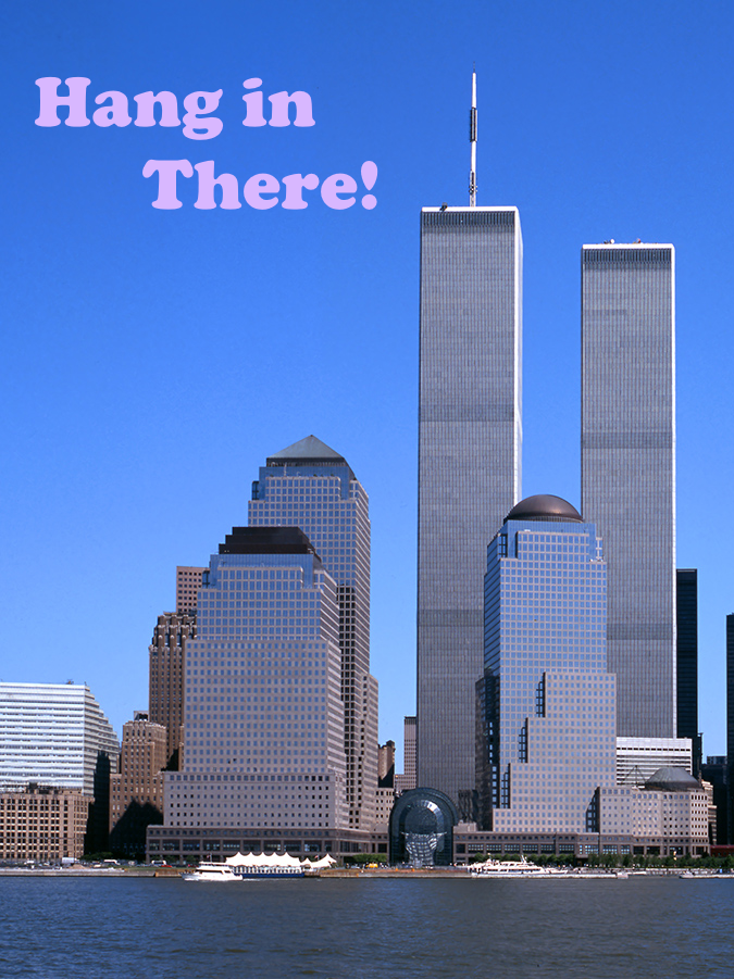 An image of the World Trade Center in New York City under a bright blue sky. Pink text over the empty sky reads 'Hang In There!' The image is intended to be reminiscent of the once-popular motivational poster featuring a cat hanging in a precarious position.